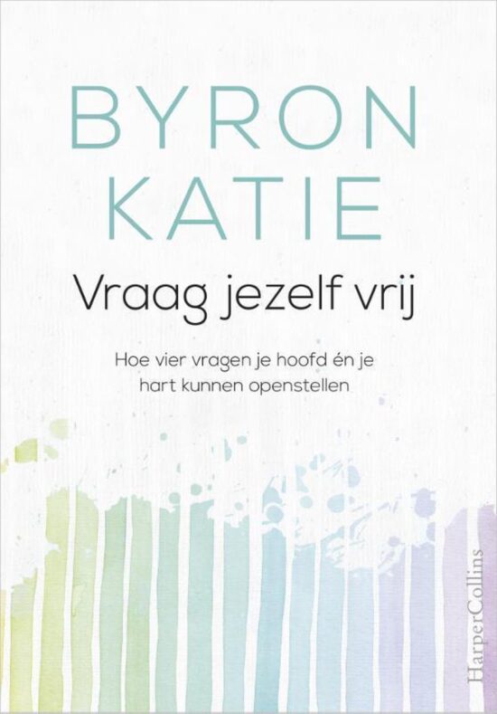 Byron Katie Vraag jezelf vrij